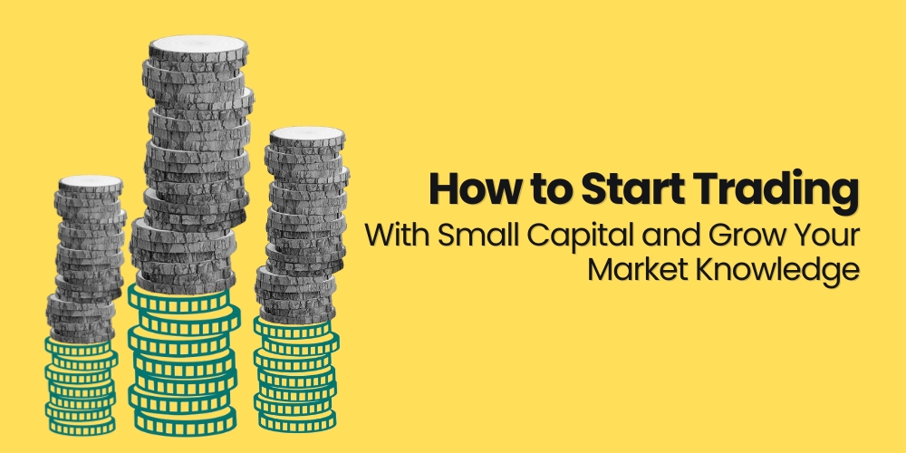 How to Start Trading with Small Capital and Grow Your Market Knowledge